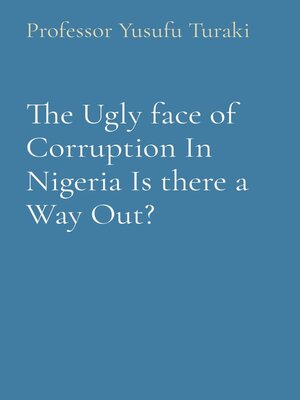 cover image of The Ugly face of Corruption In Nigeria Is there a Way Out?